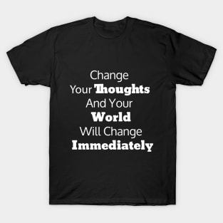 Change Your Thoughts And Your World Will Change Immediately T-Shirt